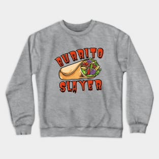 Burrito Slayer Funny Burrito Lover Crewneck Sweatshirt